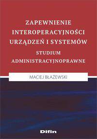 Zapewnienie interoperacyjności urządzeń i systemów. Studium administracyjnoprawne