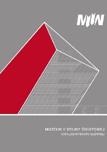 MUZEUM II WOJNY ŚWIATOWEJ KATALOG WYSTAWY GŁÓWNEJ