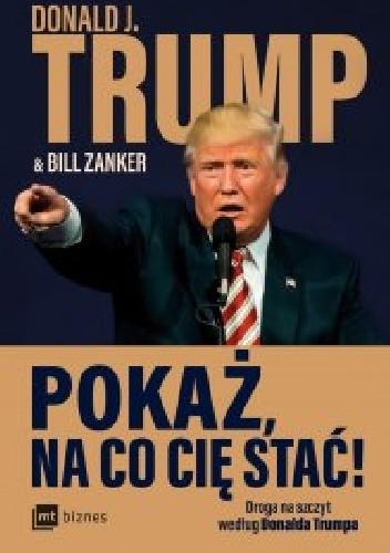 Pokaż, na co cię stać! Droga na szczyt według Donalda Trumpa