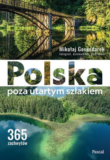 Polska poza utartym szlakiem. 365 zachwytów