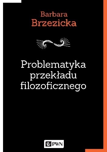Problematyka przekładu filozoficznego na przykładzie tłumaczeń jacques’a derridy w Polsce