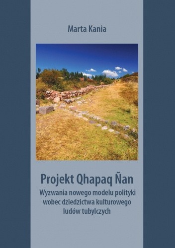 Projekt Qhapaq Nan. Wyzwania nowego modelu polityki wobec dziedzictwa kulturowego ludów tubylczych