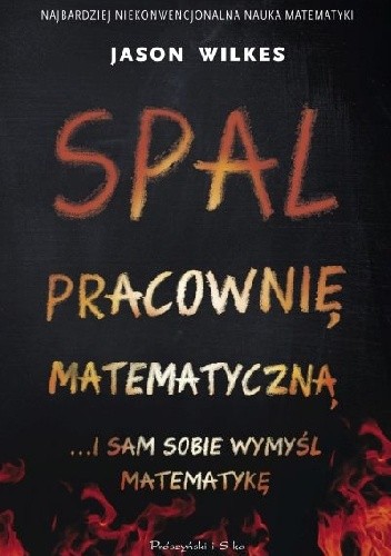 Spal pracownię matematyczną... i sam sobie wymyśl matematykę