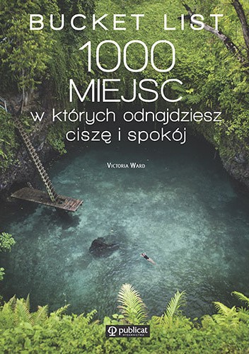 Bucket List. 1000 miejsc, w których odnajdziesz ciszę i spokój