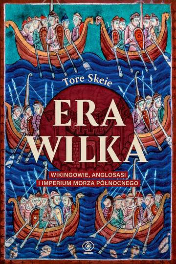 Era Wilka. Wikingowie, Anglosasi i imperium Morza Północnego