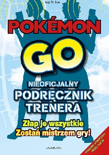 Pokémon GO. Nieoficjalny podręcznik trenera