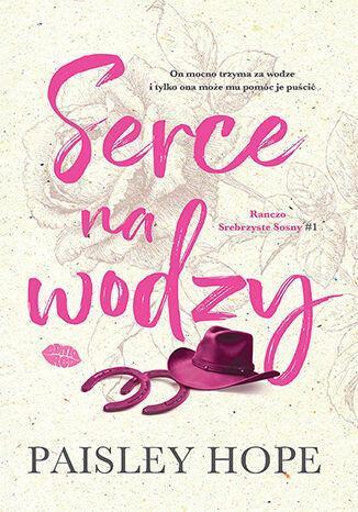 Serce na wodzy. Ranczo Srebrzyste Sosny. Tom 1