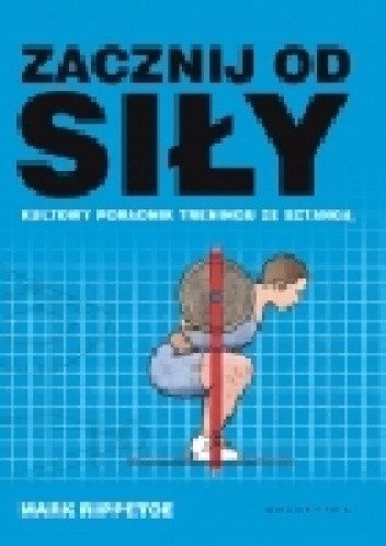 Zacznij od siły. Kultowy poradnik treningu ze sztangą