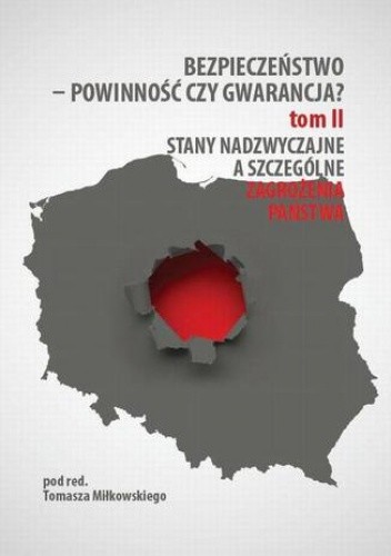 Bezpieczeństwo  powinność czy gwarancja? T. 2, Stany nadzwyczajne a szczególne zagrożenia państwa