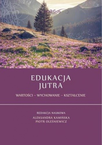Edukacja jutra. Wartości - Wychowanie - Kształcenie