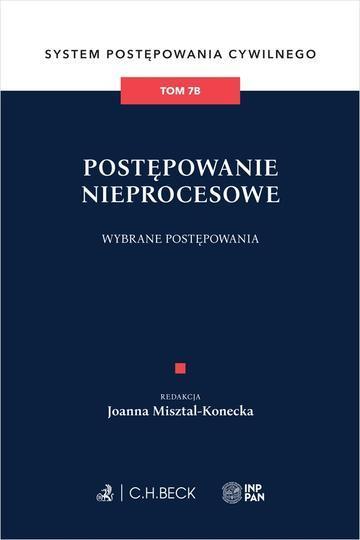Postępowanie nieprocesowe. Wybrane postępowania. System Postępowania Cywilnego. Tom 7B
