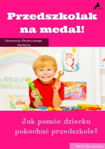 Przedszkolak na medal. Jak pomóc dziecku pokochać przedszkole?