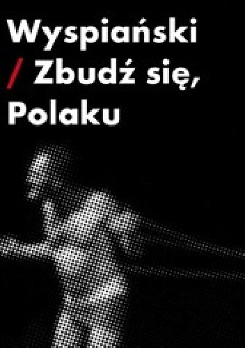 Wyspiański - Zbudź się, Polaku!