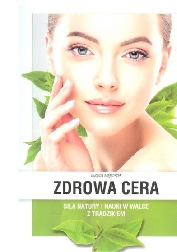 Zdrowa cera. Siła natury i nauki w walce z trądzikiem