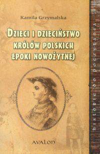 Dzieci i dzieciństwo królów polskich epoki nowożytnej