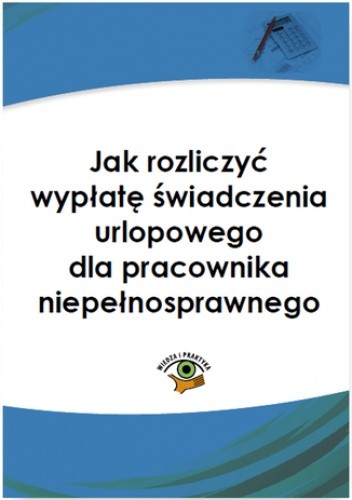 Jak naliczyć wypłatę świadczenia urlopowego dla pracownika niepełnosprawnego