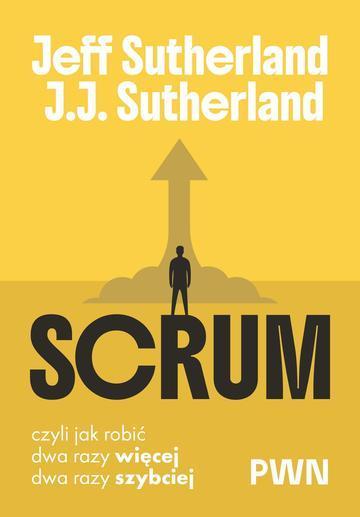 Scrum. Czyli jak robić dwa razy więcej, dwa razy szybciej