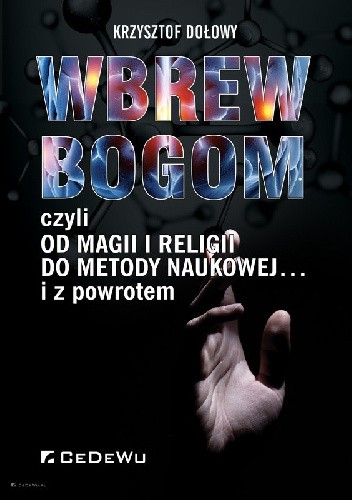 Wbrew bogom, czyli od magii i religii do metody naukowej... i z powrotem