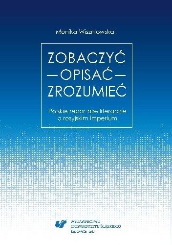Zobaczyć - Opisać - Zrozumieć. Polskie reportaże literackie o rosyjskim imperium