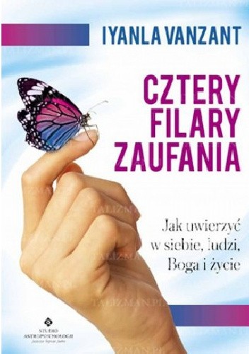 Cztery filary zaufania. Jak uwierzyć w siebie, ludzi, Boga i życie