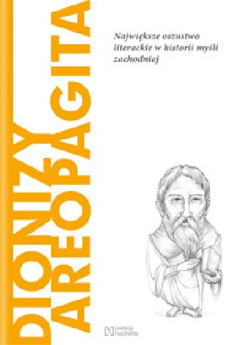Dionizy Areopagita. Największe oszustwo literackie w historii myśli zachodniej