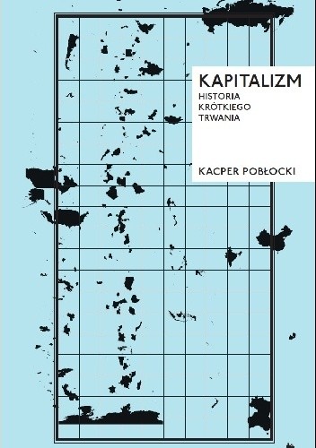 Kapitalizm. Historia krótkiego trwania