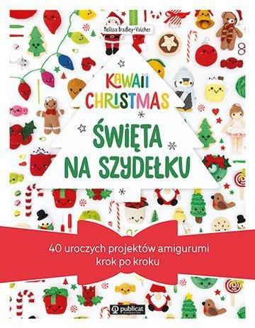 Okładka: Kawaii Christmas. Święta na szydełku. 40 uroczych projektów amigurumi krok po kroku