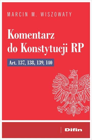 Komentarz do Konstytucji RP art. 137, 138, 139, 140