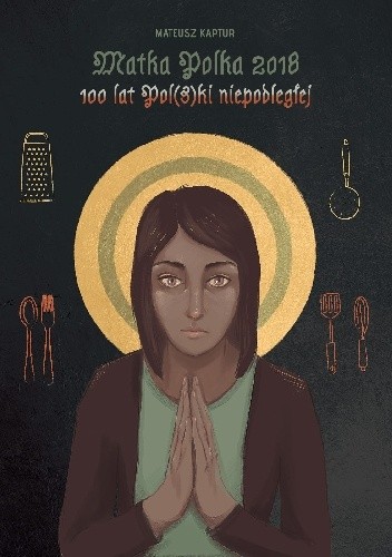 Matka Polka 2018. 100 lat Pol(s)ki niepodległej.