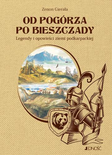 Od Pogórza po Bieszczady. Legendy i opowieści ziemi podkarpackiej