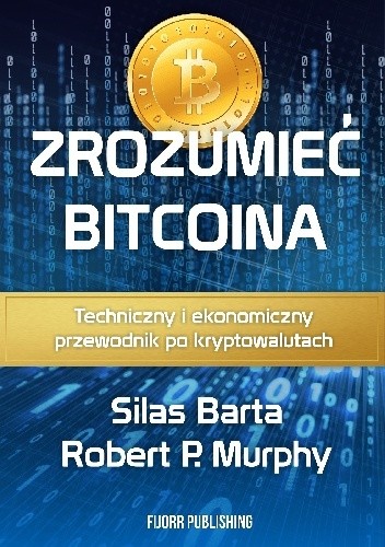 Zrozumieć bitcoina. Technologiczny i ekonomiczny przewodnik po kryptowalutach.