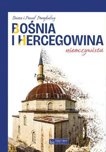 Bośnia i Hercegowina nieoczywista. Miejsca nieoczywiste. Tom 3