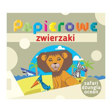 Papierowe zwierzaki. Safari, dżungla, ocean