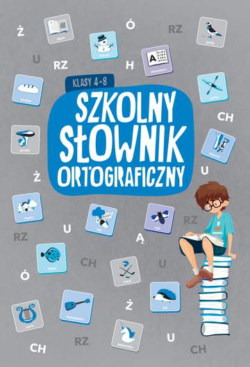 Szkolny słownik ortograficzny klasy 4-8