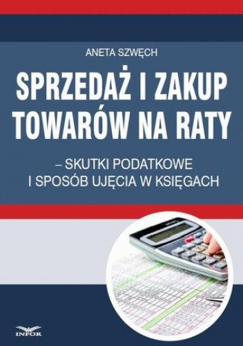 Sprzedaż i zakup towarów na raty  skutki podatkowe i sposób ujęcia w księgach