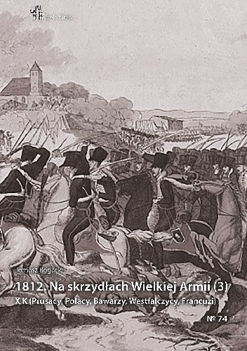 1812. Na skrzydłach Wielkiej Armii (3). X K (Prusacy, Polacy, Bawarzy, Westfalczycy, Francuzi)"
