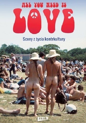 All you need is love. Sceny z życia kontrkultury