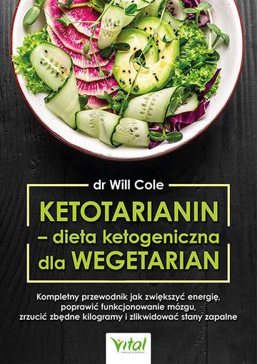 Ketotarianin - dieta ketogeniczna dla wegetarian. Kompletny przewodnik jak zwiększyć energię, poprawić funkcjonowanie mózgu, zrzucić zbędne kilogramy i zlikwidować stany zapalne