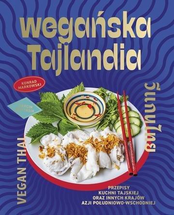 Okładka: Wegańska Tajlandia. Przepisy kuchni tajskiej oraz innych krajów Azji Południowo-Wschodniej