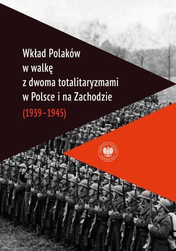 Wkład Polaków w walkę z dwoma totalitaryzmami w Polsce i na Zachodzie (1939–1945 )