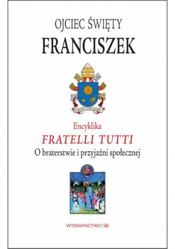 Encyklika Fratelli tutti. O braterstwie i przyjaźni społecznej