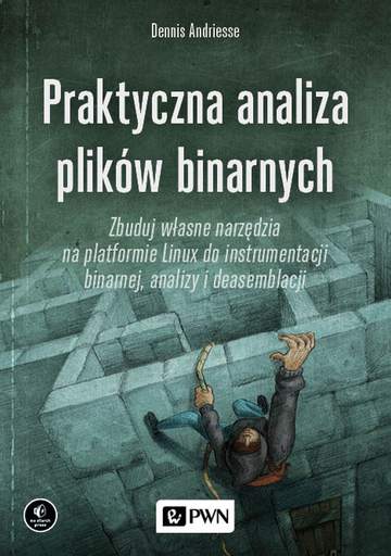 Praktyczna analiza plików binarnych. Zbuduj własne narzędzia na platformie Linux do instrumentacji binarnej, analizy i deasemblacji