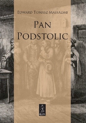 Pan Podstolic albo czym jesteśmy, czym być możemy. Romans administracyjny