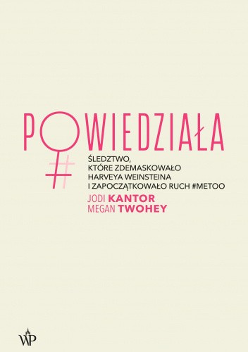Powiedziała. Śledztwo, które zdemaskowało Harveya Weinsteina i zapoczątkowało ruch #metoo