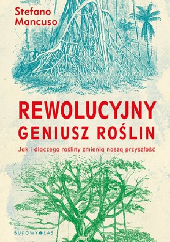 Rewolucyjny geniusz roślin. Jak i dlaczego rośliny zmienią naszą przyszłość