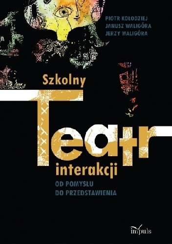 Szkolny teatr interakcji. Od pomysłu do przedstawienia