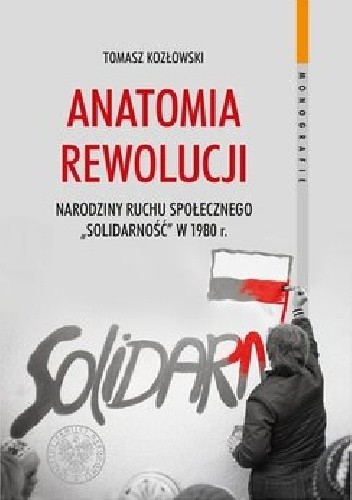 Anatomia Rewolucji Narodziny ruchu społecznego "Solidarność" w 1980 roku
