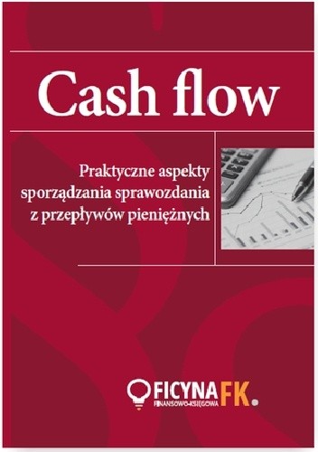 Cash Flow. Praktyczne aspekty sporządzania sprawozdania z przepływów pieniężnych