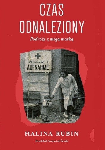 Czas odnaleziony. Podróże z moją matką