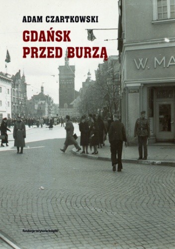 Gdańsk przed burzą. Korespondencja z Gdańska dla "Kuriera Warszawskiego" t. 1: 1931-1934